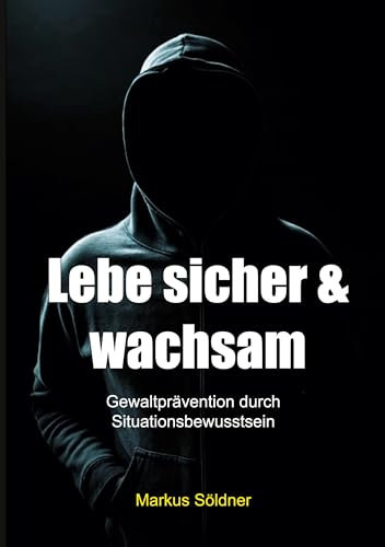 Lebe sicher und wachsam: Gewaltprävention durch Situationsbewusstsein