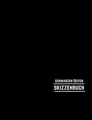 Schwarzen Seiten Skizzenbuch: Alle Leeren Schwarzen Papierbuch Zum Skizzieren, Schreiben, Zeichnen, Malen & Kritzeln | Buch Mit Schwarzen Seiten| A4 ... Tinte, Gelschreibern Oder Metallic-Farben