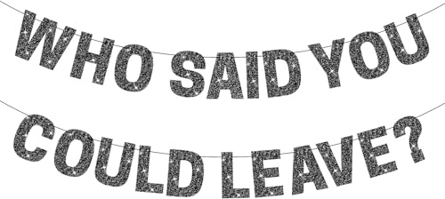Who Said You Could Leave Banner - Black Glitter Farewell Party Decorations for Coworker Going Away, Retirement and Graduation