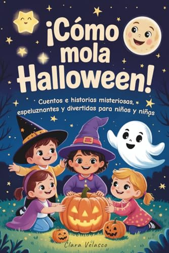 ¡Cómo mola Halloween! Cuentos e historias misteriosas, espeluznantes y divertidas para niños y niñas: Relatos breves y mágicos con valores e ... y estimulan la imaginación. De 6 a 10 años.