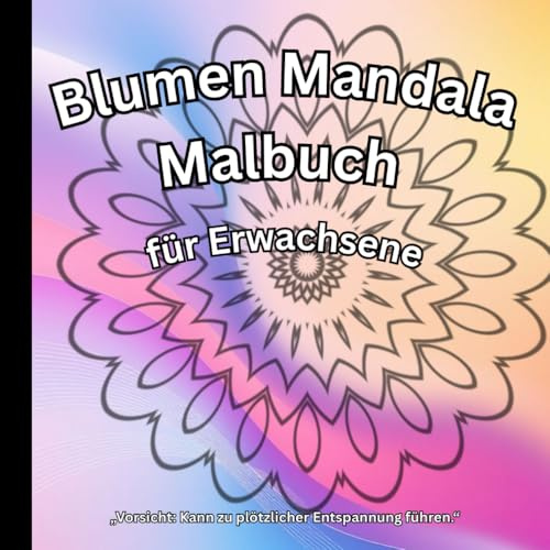 Blumen Mandala Malbuch: 50 Einzigartige Mandalas zum Ausmalen für Erwachsene | Stressabbau & Achtsamkeit | 8,25 x 8,25 Zoll