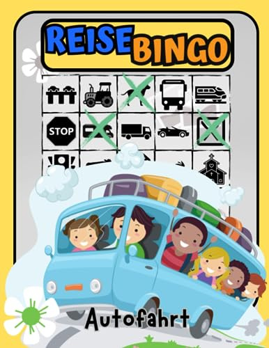 Bingo Spiel Autofahrt: Das perfekte Reisespiel für Kinder - Beschäftigung Autofahrt Kinder - Spiele für Autofahrt Kinder - Spiele für unterwegs (Reise Bingo Buch für Kinder, Band 1)