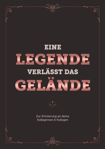 Eine Legende Verlässt Das Gelände – Zur Erinnerung an deine Kolleginnen & Kollegen: Abschiedsbuch für Ruhestand & Rente, Erinnerungsbuch zum Eintragen von persönlichen Glückwünschen