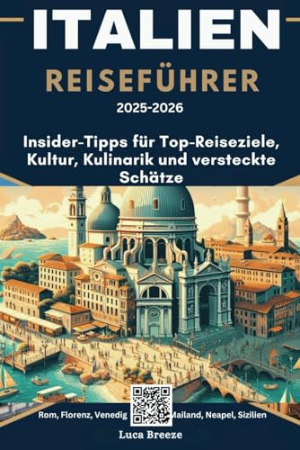 ITALIEN REISEFÜHRER 2025-2026: Insider-Tipps für Top-Reiseziele, Kultur, Kulinarik und versteckte Schätze