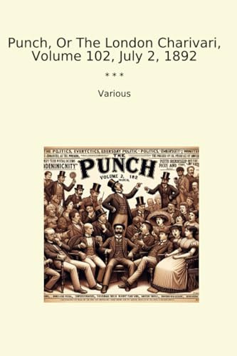 Punch, Or The London Charivari, Volume 102, July 2, 1892 (Classic Books)