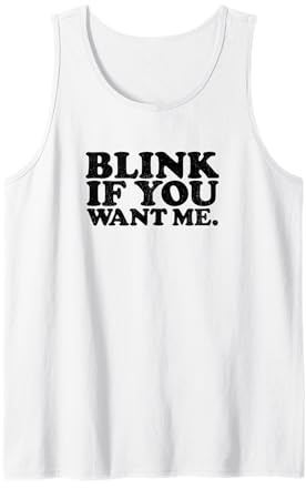 Blink IF You Want ME Distressed Black Ink Vintage Retro tee Tank Top