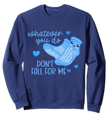 Whatever You Do Don't Fall For Me Funny Valentine RN PCT CNA Sweatshirt