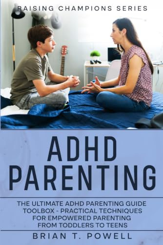 Raising Champions: A Roadmap to Success in ADHD Parenting: The Ultimate ADHD Parenting Guide Toolbox - Practical Techniques for Empowered Parenting from Toddlers to Teens