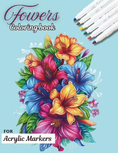 flowers Coloring Book for Acrylic Markers : No Bleeding, Perfect for Acrylic Markers, Gel Pens, pencils & canvas pens