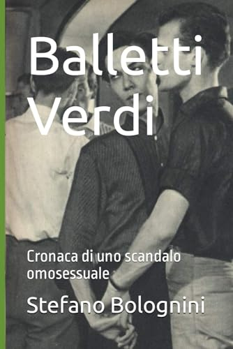 Balletti Verdi: Cronaca di uno scandalo omosessuale