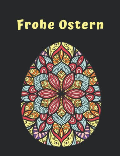 Frohe Ostern: Ein Osterei Mandala Malbuch für Erwachsene für mehr Entspannung, Achtsamkeit und Spaß | Ausmalbuch mit 50 Wunderschöne Mandalas | Tolle Geschenkidee
