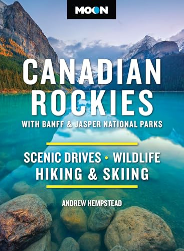 Moon Canadian Rockies: With Banff & Jasper National Parks (Twelth Edition): Scenic Drives, Wildlife, Hiking & Skiing (Moon National Parks Travel Guide)