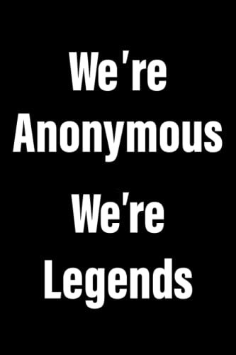 We're Anonymous We're Legends : Hackers society : gift lined notebook journal diary gift, 110 blank pages , 69 inches , matte finish cover.: IT and Ethical hackers