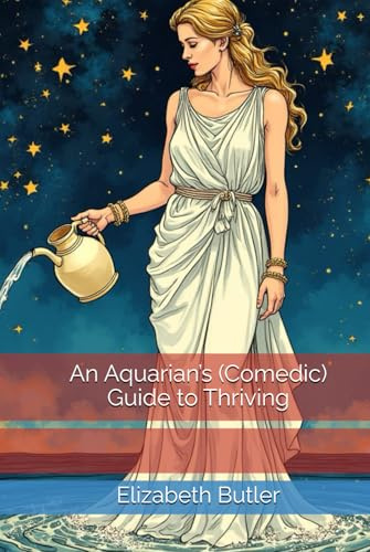 An Aquarian’s (Comedic) Guide to Thriving