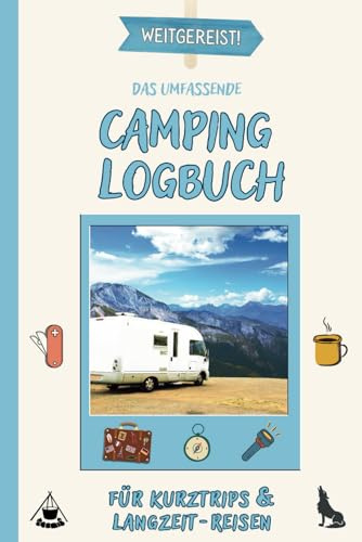 Weitgereist! Das umfassende CAMPING LOGBUCH für Kurztrips & Langzeit-Reisen: Ideal für Einsteiger + erfahrene Camper | Reisetagebuch, um wertvolle Erinnerungen aus dem Urlaub festzuhalten