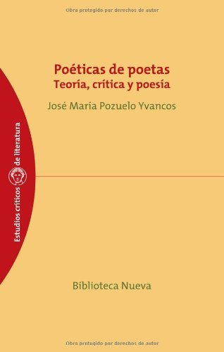 Poética de poetas: Teoría, crítica y poesía (ESTUDIOS CRÍTICOS DE LITERATURA nº 40)