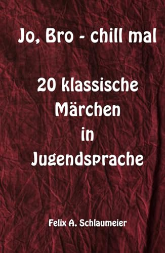 Jo, Bro - chill mal: 20 klassische Märchen in Jugendsprache