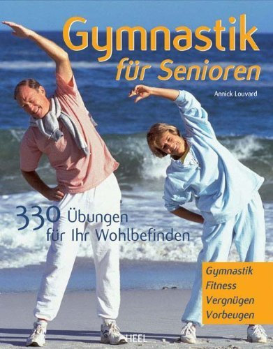 Gymnastik für Senioren: 33 Übungen für Ihr Wohlbefinden von Annick Louvard (15. Dezember 2012) Broschiert