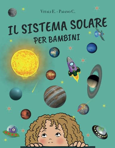 Il Sistema Solare per Bambini da 6 a 10 anni: Viaggio nello Spazio fra il Sole e i Pianeti per Bambini Curiosi | Libro di Astronomia a Colori