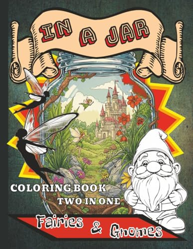 In A Jar: Two Big Coloring Books In One: Fairy Gardens & Gnome Homes (In A Jar: Fantastic Terrarium Worlds)