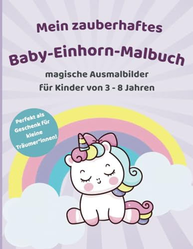Mein zauberhaftes Baby-Einhorn-Malbuch: Magische Ausmalbilder für Kinder von 3 - 8 Jahren