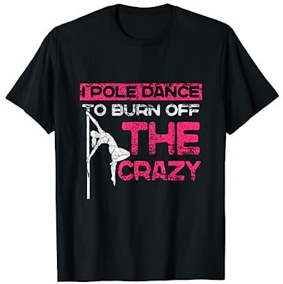 I Pole Dance To Burn Off Die verrückte Polerina Pole Dancer T-Shirt