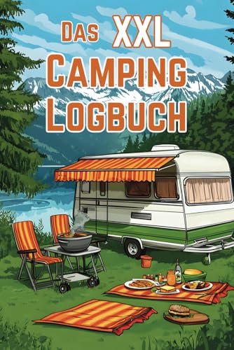 Das XXL Camping Logbuch: Dein smarter Reisebegleiter für jeden Campingtrip. Mit QR-Codes zur optimalen Urlaubsplanung – 12 Seiten pro Trip, davon 10 ... Planung und 2 für deine schönsten Momente.