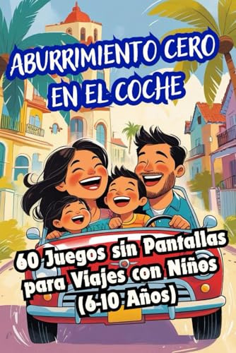 ¡Aburrimiento cero en el coche! 60 Juegos sin Pantallas para Viajes con Niños (6-10 Años): Entretenimiento infantil para viajes largos
