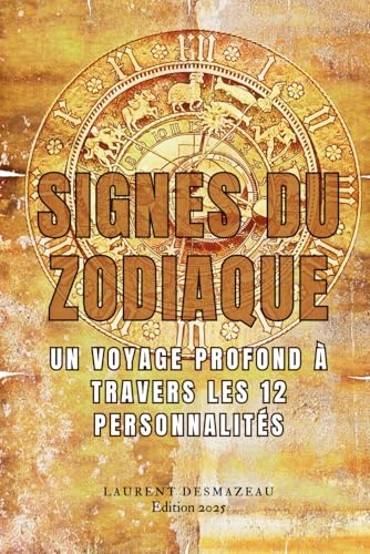 Signes du Zodiaque: Explorez la personnalité, les forces et les défis de chaque signe astrologique pour mieux comprendre votre vie, vos relations