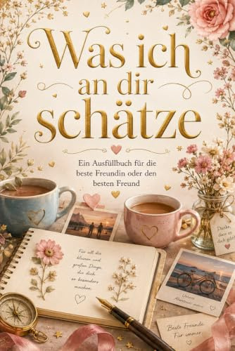 Was ich an dir schätze: Ein Ausfüllbuch für die beste Freundin oder den besten Freund