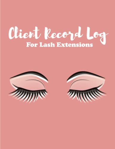 Client lash Log: Eyelash Extension Log Book Customer - Salon Client Record & Tracking Log Book For Lash Stylist - Manage and Organize Your Clients Info Size 8.5 x 11 inches 120 pages