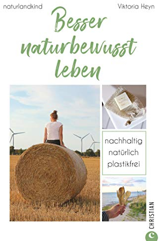 Besser naturbewusst leben: Nachhaltig. Natürlich. Plastikfrei.