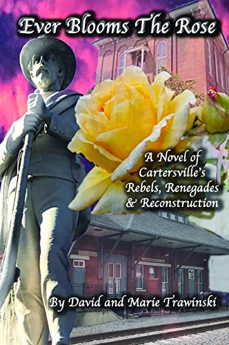 Ever Blooms the Rose: A Novel of Cartersville's Rebels, Renegades & Reconstruction (Clay and Deekie Book 1) (English Edition)