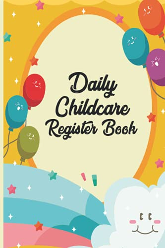 Daily Childcare Register Logbook: Attendance Logbook Sign In And Out Register with Name, Phone Number, Time and Parents Signature Space register for Daycare, Childminders, Babysitters And Preschool