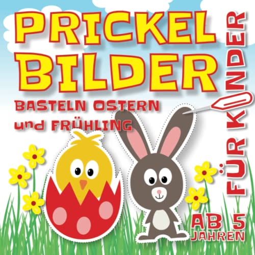 Prickelbilder Basteln Ostern und Frühling: Bastelbuch für Kinder, Malen, Prickeln und Ausschneiden | Prickelset Vorlagen | Ostern und ... für Jungen und Mädchen ab 5 Jahren