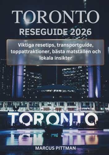 TORONTO RESEGUIDE 2026 (FULL FÄRG): Viktiga resetips, transportguide, toppattraktioner, bästa matställen och lokala insikter