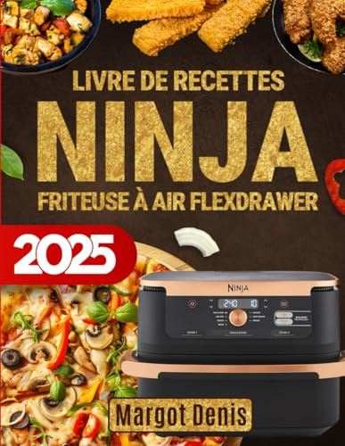 Livre De Recettes Ninja Friteuse à Air FlexDrawer: 180 Idées Gourmandes, Saines et Faciles pour Cuisiner Comme un Pro