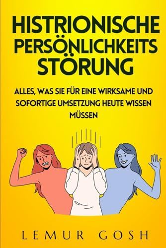 Histrionische Persönlichkeitsstörung: Alles, was Sie für eine wirksame und sofortige Umsetzung heute wissen müssen