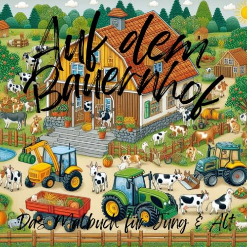 Auf dem Bauernhof: Malbuch für Jung & Alt
