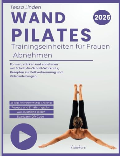Wand-Pilates Workouts für Frauen Zu Gewicht verlieren: Formen, stärken und schlanker machen mit Schritt-für-Schritt-Workouts, Rezepten zur ... (fitness for everyone, Band 3)