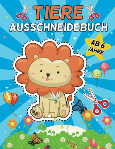 Tiere Ausschneidebuch ab 6 Jahre: Einfach Schneiden Lernen ab 6 Jahre Tiere | Bastelbuch Schneiden, Kleben, Malen und Basteln für Mädchen und Jungen | ... für Kinder mit dem Scherenführerschein