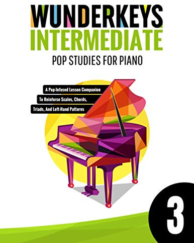 WunderKeys Intermediate Pop Studies For Piano 3: A Pop-Infused Lesson Companion To Reinforce Scales, Chords, Triads, And Left-Hand Patterns
