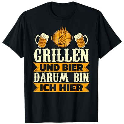 Grillen Und Bier Darum Bin Ich Hier Lustiges Grillen T-Shirt