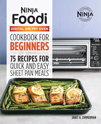 Ninja® Foodi™ Digital Air Fry Oven Cookbook for Beginners: 75 Recipes for Quick and Easy Sheet Pan Meals