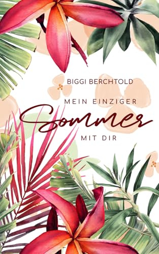 Mein einziger Sommer mit dir: Liebesroman