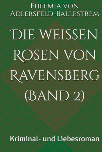 Die weißen Rosen von Ravensberg (Band 2): Kriminal- und Liebesroman