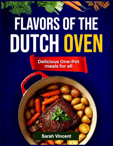 Flavors of the Dutch Oven: Delicious One-Pot meals for all