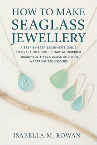 How to Make Seaglass Jewellery: A Step-by-Step Beginner’s Guide to Crafting Unique Coastal-Inspired Designs with Sea Glass and Wire Wrapping Techniques