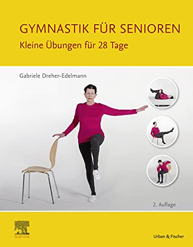 Gymnastik für Senioren: Kleine Übungen für 28 Tage (PHYSIOTHERAPIE-KG-MASSAGE - Fachbuch - Urban&Fischer-Verlag)