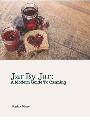 Jar By Jar: A Modern Guide To Canning
